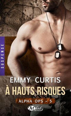 Alpha Ops , T5 : À hauts risques (eBook, ePUB) - Curtis, Emmy Alpha Ops , T5 : À hauts risques (eBook, ePUB) - Curtis, Emmy