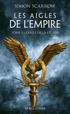 Les Aigles de l'Empire, T1 : L'Aigle de la légion (eBook, ePUB) - Scarrow, Simon