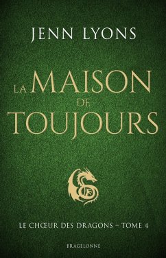 Le Choeur des dragons, T4 : La Maison de Toujours (eBook, ePUB) - Lyons, Jenn