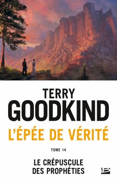 L'Épée de vérité, T14 : Le Crépuscule des Prophéties (eBook, ePUB) - Goodkind, Terry