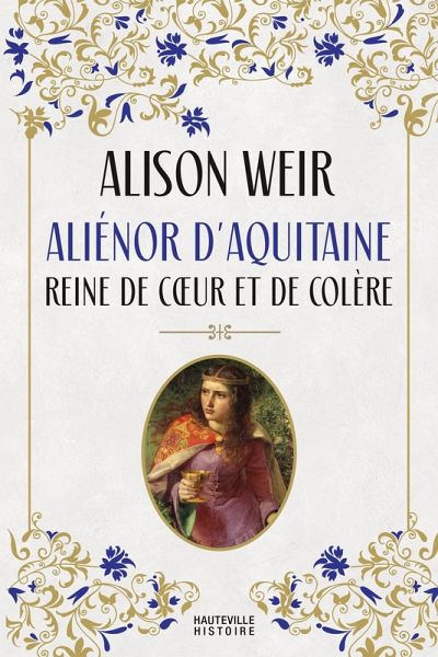 Aliénor d'Aquitaine : Reine de coeur et de colère (eBook, ePUB) Aliénor d'Aquitaine : Reine de coeur et de colère (eBook, ePUB)