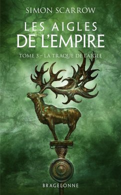 Les Aigles de l'Empire, T3 : La Traque de l'Aigle (eBook, ePUB) - Scarrow, Simon