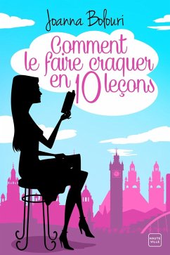 Comment le faire craquer en dix leçons (eBook, ePUB) - Bolouri, Joanna