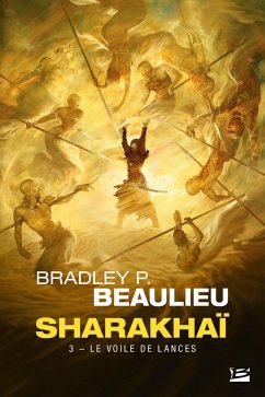 Sharakhaï, T3 : Le Voile de lances (eBook, ePUB) - Beaulieu, Bradley P.