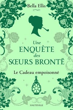 Une enquête des soeurs Brontë, T4 : Le Cadeau empoisonné (eBook, ePUB) - Ellis, Bella