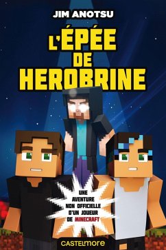 Minecraft - La saga de Herobrine, T1 : L'Épée de Herobrine (eBook, ePUB) - Anotsu, Jim