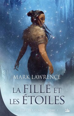Le Livre des glaces, T1 : La Fille et les Étoiles (eBook, ePUB) - Lawrence, Mark