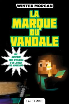 Minecraft - Les Aventures non officielles d'un joueur, T2 : La Marque du Vandale (eBook, ePUB) - Morgan, Winter