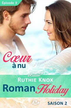 Roman Holiday, T2 : Coeur à nu - Épisode 3 (eBook, ePUB) - Knox, Ruthie