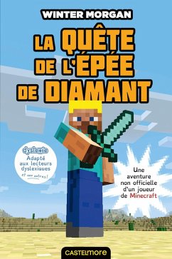 Minecraft - Les Aventures non officielles d'un joueur, T1 : La Quête de l'épée de diamant (versio (eBook, ePUB) - Morgan, Winter