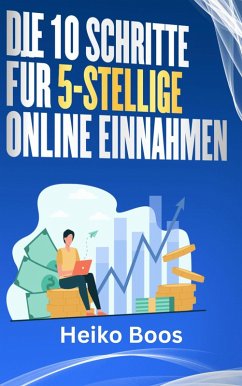 Die 10 Schritte für 5-stellige Online-Einnahmen (eBook, ePUB) - Boos, Heiko