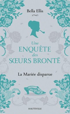 Une enquête des soeurs Brontë, T1 : La Mariée disparue (eBook, ePUB) - Ellis, Bella