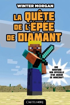 Minecraft - Les Aventures non officielles d'un joueur, T1 : La Quête de l'épée de diamant (eBook, ePUB) - Morgan, Winter