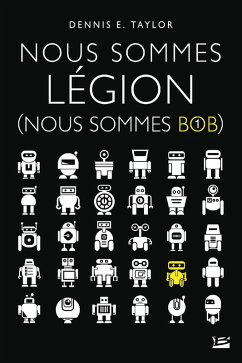 Nous sommes Bob, T1 : Nous sommes Légion (Nous sommes Bob) (eBook, ePUB) - Taylor, Dennis E.
