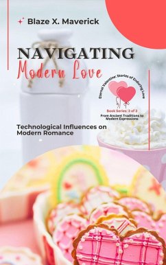 Navigating Modern Love: Technological Influences on Modern Romance (Eternal Valentine: Stories of Enduring Love: From Ancient Traditions to Modern Expressions, #3) (eBook, ePUB) - Maverick, Blaze X.