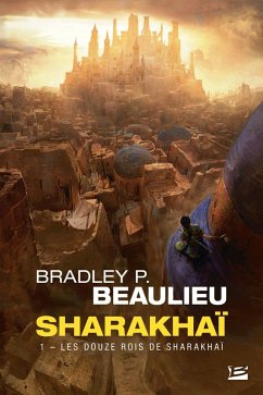 Sharakhaï, T1 : Les Douze Rois de Sharakhaï (eBook, ePUB) - Beaulieu, Bradley P.