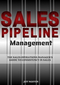 Sales Pipeline Management: The Sales Operations Manager's Guide to Consistency in Sales (eBook, ePUB) - Nguyen, Jeff