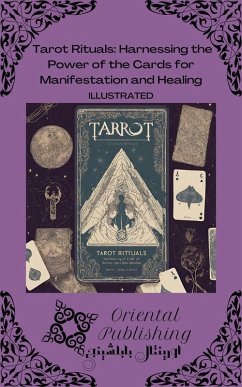 Tarot Rituals: Harnessing the Power of the Cards for Manifestation and Healing (eBook, ePUB) - Publishing, Oriental