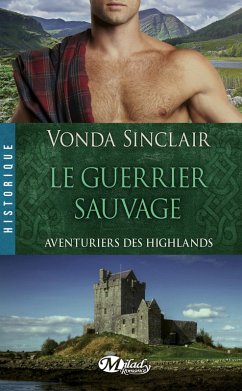 Aventuriers des Highlands, T1 : Le Guerrier sauvage (eBook, ePUB) - Sinclair, Vonda