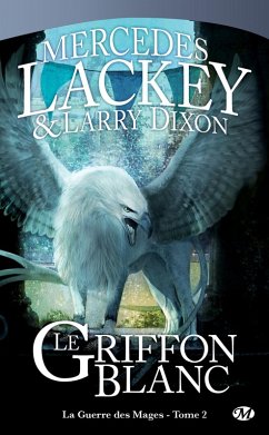 La Guerre des Mages, T2 : Le Griffon Blanc (eBook, ePUB) - Lackey, Mercedes; Dixon, Larry