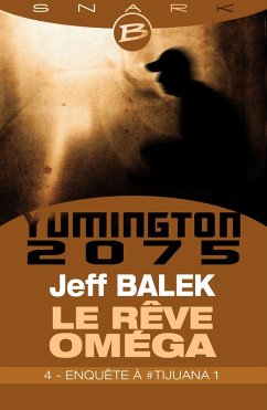 Le Rêve Oméga, T1 : Enquête à #Tijuana 1 - Épisode 4 (eBook, ePUB) - Balek, Jeff