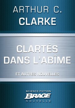 Clartés dans l'abîme (suivi de) Dernières instructions (suivi de) Lumière au coeur des ténèbre (eBook, ePUB) - Clarke, Arthur C.