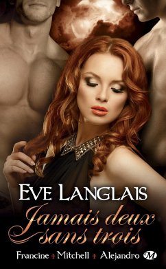 Jamais deux sans trois, T2 : Francine + Mitchell + Alejandro (eBook, ePUB) - Langlais, Eve