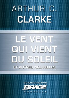 Le Vent qui vient du soleil (suivi de) La Plus Longue Histoire de science-fiction jamais contée (su (eBook, ePUB) - Clarke, Arthur C.
