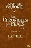 Les Chroniques des Féals, T2 : Le Fiel (eBook, ePUB) Les Chroniques des Féals, T2 : Le Fiel (eBook, ePUB)