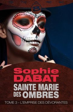 Sainte Marie des Ombres, T3 : L'Emprise des Dévorantes (eBook, ePUB) - Dabat, Sophie