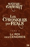 Les Chroniques des Féals, T3 : Le Roi des Cendres (eBook, ePUB)