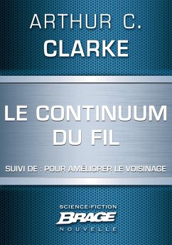 Le Continuum du Fil (suivi de) Pour améliorer le voisinage (eBook, ePUB) - Clarke, Arthur C.