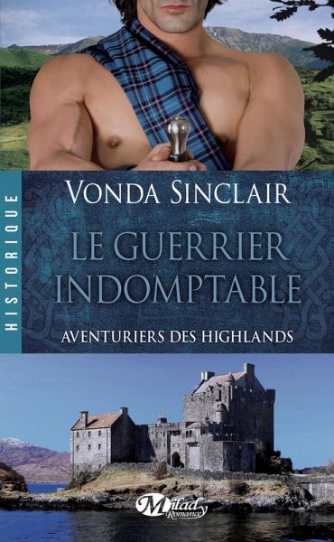 Aventuriers des Highlands, T2 : Le Guerrier indomptable (eBook, ePUB)