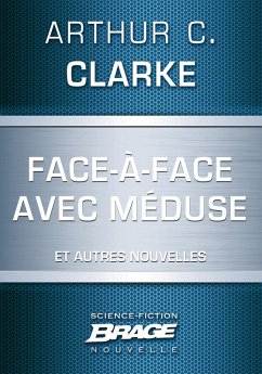 Face-à-face avec Méduse (suivi de) Marée neutronique (suivi de) Retrouvailles (eBook, ePUB) - Clarke, Arthur C.