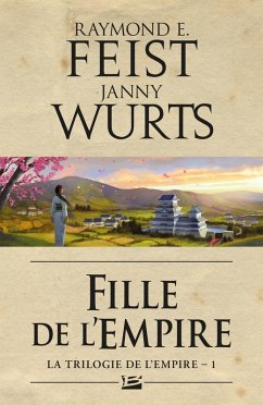 La Trilogie de l'Empire, T1 : Fille de l'Empire (eBook, ePUB) - Feist, Raymond E.; Wurts, Janny