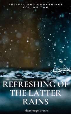 Revival and Awakenings Volume Two: Refreshing of the Latter Rains (End-Time Remnant, #2) (eBook, ePUB) - Engelbrecht, Riaan