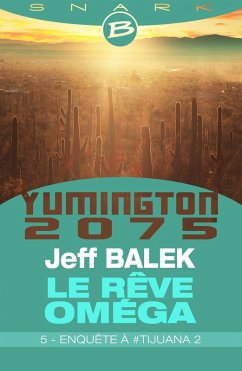 Le Rêve Oméga, T1 : Enquête à #Tijuana 2 - Épisode 5 (eBook, ePUB) - Balek, Jeff