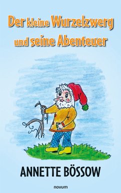 Der kleine Wurzelzwerg und seine Abenteuer (eBook, ePUB) - Bössow, Annette