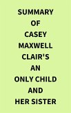 Summary of Casey Maxwell Clair's An Only Child and Her Sister (eBook, ePUB)