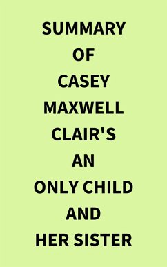 Summary of Casey Maxwell Clair's An Only Child and Her Sister (eBook, ePUB) - IRB Media