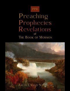 PPR - The Preaching, Prophecies, and Revelations of The Book of Mormon (eBook, ePUB) - Nusbaum, Arlin Ewald