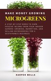 Make Money Growing Microgreens: A Step-By-Step Book to Earn Passive Income From Your Indoor Garden Growing, Marketing, and Selling Microgreens for a Sustainable Business (Sustainable Living and Gardening, #3) (eBook, ePUB)