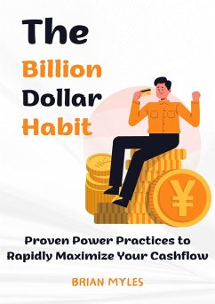 The Billion Dollar Habit: Proven Power Practices to Rapidly Maximize Your Cashflow (eBook, ePUB) - Myles, Brian
