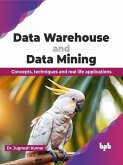 Data Warehouse and Data Mining: Concepts, Techniques and Real Life Applications (eBook, ePUB)