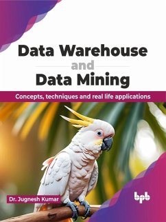 Cover Data Warehouse and Data Mining: Concepts, Techniques and Real Life Applications (eBook, ePUB)