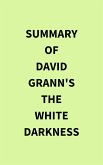 Summary of David Grann's The White Darkness (eBook, ePUB)