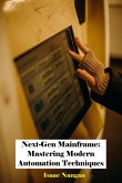 Next-Gen Mainframe: Mastering Modern Automation Techniques (Mainframes) (eBook, ePUB)