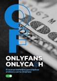OnlyFans OnlyCash &quote;El Manual Definitivo para Triplicar el Dinero con tu OnlyFans&quote; (eBook, ePUB)