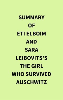 Cover Summary of Eti Elboim and Sara Leibovits's The Girl Who Survived Auschwitz (eBook, ePUB)