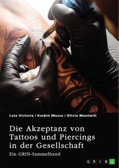 Die Akzeptanz von Tattoos und Piercings in der Gesellschaft. Über Tätowierungen im Job, im Christentum und in der indischen Kultur (eBook, PDF)